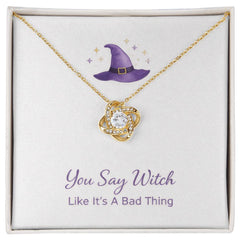 You Say Witch Like Its A Bad Thing - Love Knot Necklace