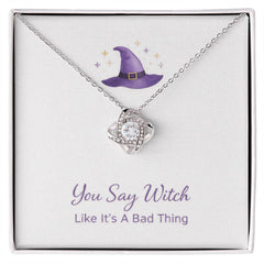 You Say Witch Like Its A Bad Thing - Love Knot Necklace