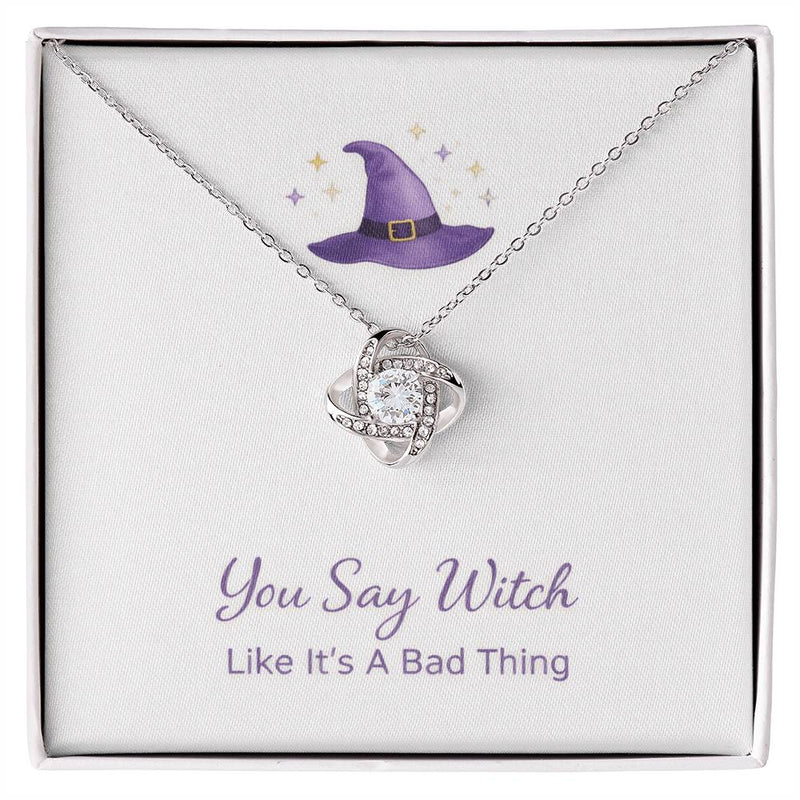 You Say Witch Like Its A Bad Thing - Love Knot Necklace