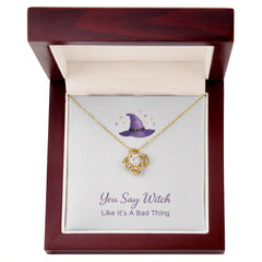 You Say Witch Like Its A Bad Thing - Love Knot Necklace