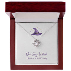 You Say Witch Like Its A Bad Thing - Love Knot Necklace
